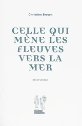 Celle qui mène les fleuves vers la mer : récit perse - Christine Breton