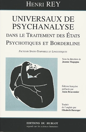 Universaux de psychanalyse dans le traitement des états psychotiques et borderline : facteurs spatio-temporels et linguistiques - Henri Rey