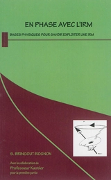 En phase avec l'IRM : bases physiques pour savoir exploiter une IRM - S. Bringout-Rognon