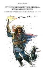 Invention du chauffage central en Nouvelle-France 1 - Alexis Martin