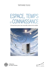 Espace, temps et connaissance : 35 exercices pour une nouvelle vision de la réalité - Tarthang Tulku