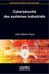 Cybersécurité des systèmes industriels - Jean-Marie Flaus