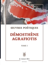 Oeuvres poétiques. Vol. 1 - Dimosthenis Agrafiotis