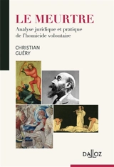 Le meurtre : analyse juridique et pratique de l'homicide volontaire - Christian Guéry