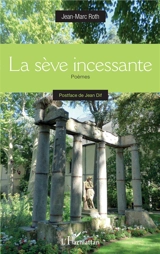 La sève incessante : poèmes - Jean-Marc Roth
