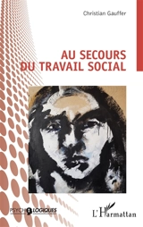 Au secours du travail social - Christian Gauffer