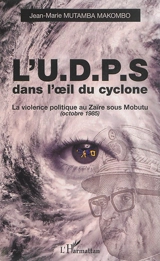 L'UDPS dans l'oeil du cyclone : la violence politique au Zaïre sous Mobutu (octobre 1985) - Makombo Mutamba