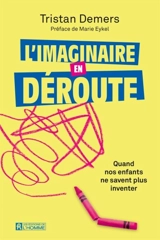L'imaginaire en déroute : quand nos enfants ne savent plus inventer - Tristan Demers