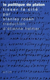 Le politique de Platon : tisser la cité - Stanley Rosen