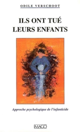 Ils ont tué leurs enfants : approche psychologique de l'infanticide - Odile Verschoot