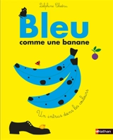 Bleu comme une banane : un intrus dans les couleurs - Delphine Chedru