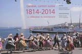 Genève, canton suisse : 1814-2014 : la célébration du bicentenaire - Magali Girardin