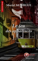 Le jeu des apparences : thriller d'anticipation - Muriel Mourgue