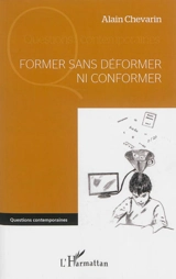 Former sans déformer ni conformer - Alain Chevarin