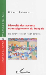 Diversité des accents et enseignement du français : les parlers jeunes en région parisienne - Roberto Paternostro