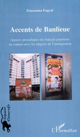 Accents de banlieue : Aspects prosodiques du français populaire en contact avec les langues de l'immigration - Zsuzanna Fagyal