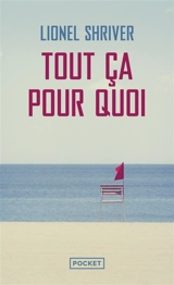 Tout ça pour quoi - Lionel Shriver
