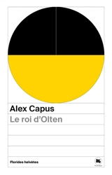 Le roi d'Olten - Alex Capus