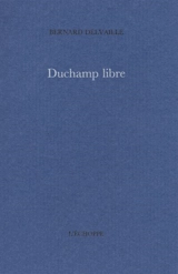 Duchamp libre - Bernard Delvaille