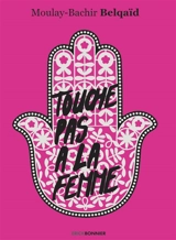 Touche pas à la femme - Moulay-Bachir Belqaïd