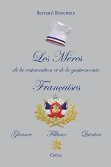 Les mères de la restauration et de la gastronomie françaises : Gloanec, Fillioux, Quinton - Bernard Boucheix