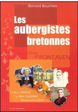 Les aubergistes bretonnes : Pont-Aven : la mère Gloanec, mademoiselle Julia, la belle Angèle - Bernard Boucheix