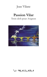 Passion Vilar : trois clefs pour Avignon - Jean Vilane