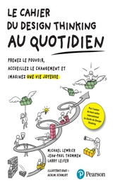 Le cahier du design thinking au quotidien : prenez le pouvoir, accueillez le changement et imaginez une vie joyeuse - Michael Lewrick