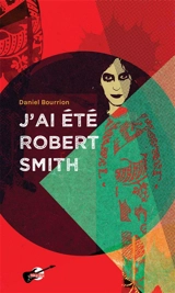 J'ai été Robert Smith - Daniel Bourrion