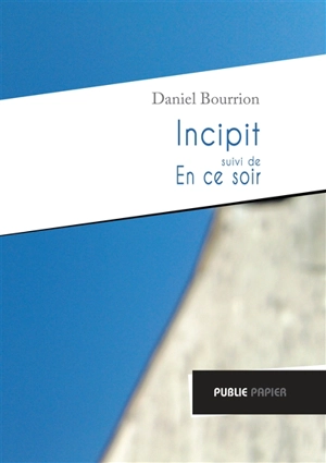 Incipit. En ce soir - Daniel Bourrion