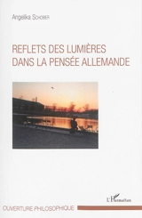 Reflets des Lumières dans la pensée allemande - Angelika Schober