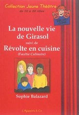 La nouvelle vie de Girasol. Révolte en cuisine : facétie culinaire - Sophie Balazard