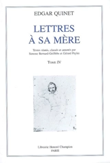 Lettres à sa mère. Vol. 4. 1831-1847 - Edgar Quinet