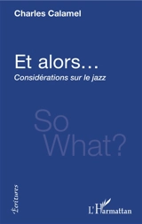 Et alors... : considérations sur le jazz - Charles Calamel