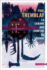 La cabane aux confins du monde - Paul Tremblay