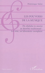 Les pouvoirs de la musique : du diabolus in musica au showbiz traditionnel : la Corse, un laboratoire exemplaire - Dominique Salini