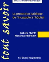 La protection juridique de l'incapable à l'hôpital - Isabelle Filippi