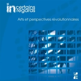Incertains regards : cahiers dramaturgiques, n° 9. Arts et perspectives révolutionnaires