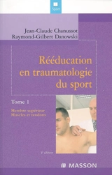 Rééducation en traumatologie du sport. Vol. 1. Membre supérieur, muscles et tendons - Jean-Claude Chanussot