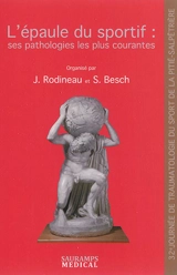 L'épaule du sportif : ses pathologies les plus courantes - Journée de traumatologie du sport de la Pitié-Salpêtrière (32 ; 2014 ; Paris)