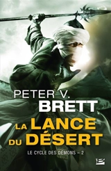 Le cycle des démons. Vol. 2. La lance du désert - Peter V. Brett