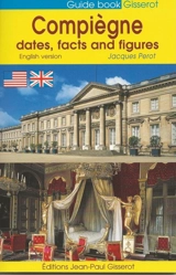 Compiègne : dates, facts and figures - Jacques Perot