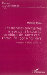 Les menaces émergentes à la paix et à la sécurité en Afrique de l'Ouest et du Centre : de 1990 à nos jours - Mamadou Bamba