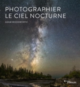 Photographier le ciel nocturne - Adam Woodworth