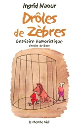 Drôles de zèbres : bestiaire humoristique - Ingrid Naour