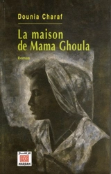 La maison de Mama Ghoula - Dounia Charaf