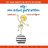 Help ! Mon enfant parle breton : kit pour parents de petits bilingues - Katell Leon