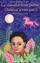 Le cheval à trois pattes : conte bilingue français-créole. Chouval a twa pat - Renée Clémence-Gotin