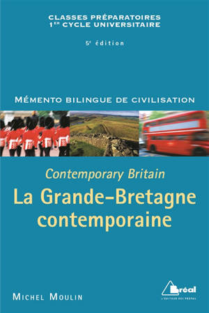 La Grande-Bretagne contemporaine : classes préparatoires, premier cycle universitaire sciences politiques : mémento bilingue de civilisation. Contemporary Britain - Michel Moulin
