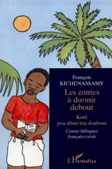Les contes à dormir debout. Kont pou dômi tou doubout : contes bilingues français-créole - François Kichenassamy